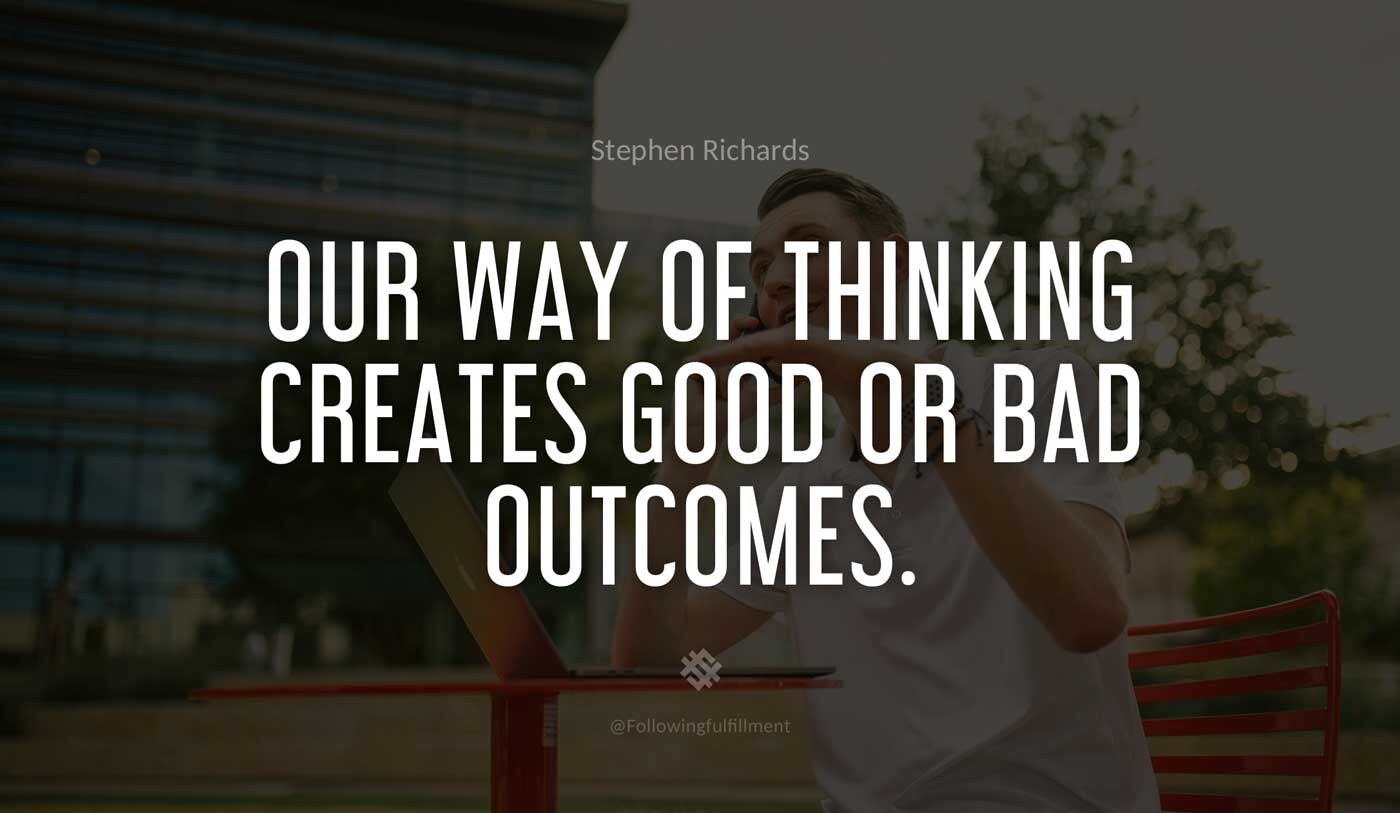 LAW OF ATTRACTION quote Our way of thinking creates good or bad outcomes
