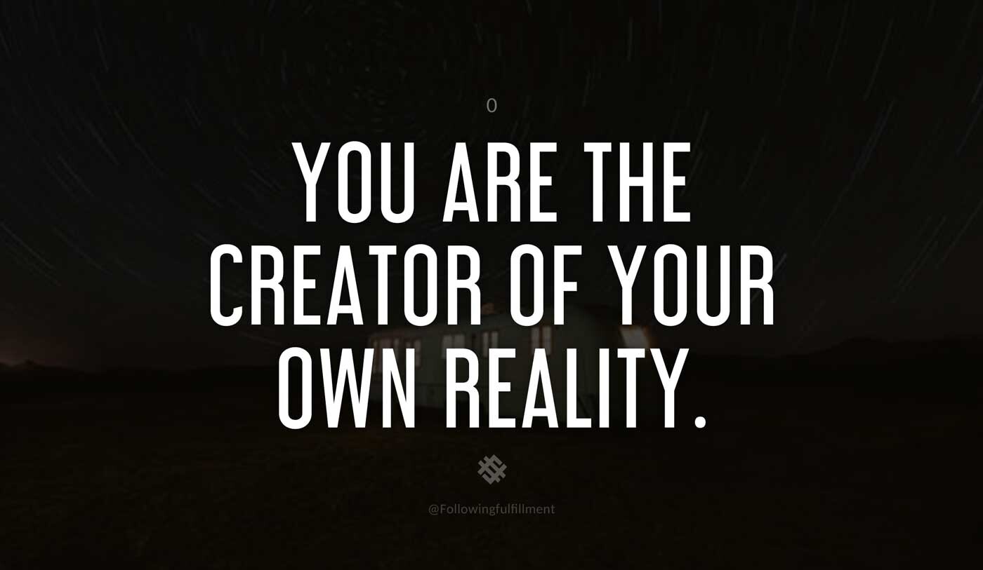 LAW OF ATTRACTION quote You are the creator of your own reality