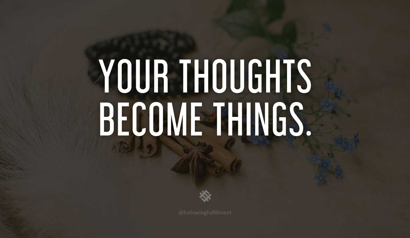 LAW OF ATTRACTION quote Your thoughts become things