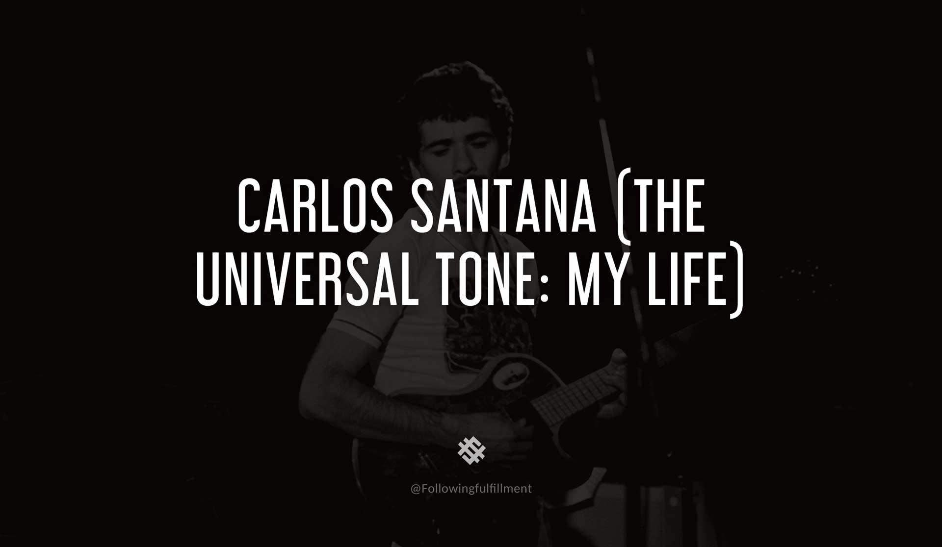 Carlos-Santana-(The-Universal-Tone--My-Life)-CARLOS-SANTANA-Quote.jpg
