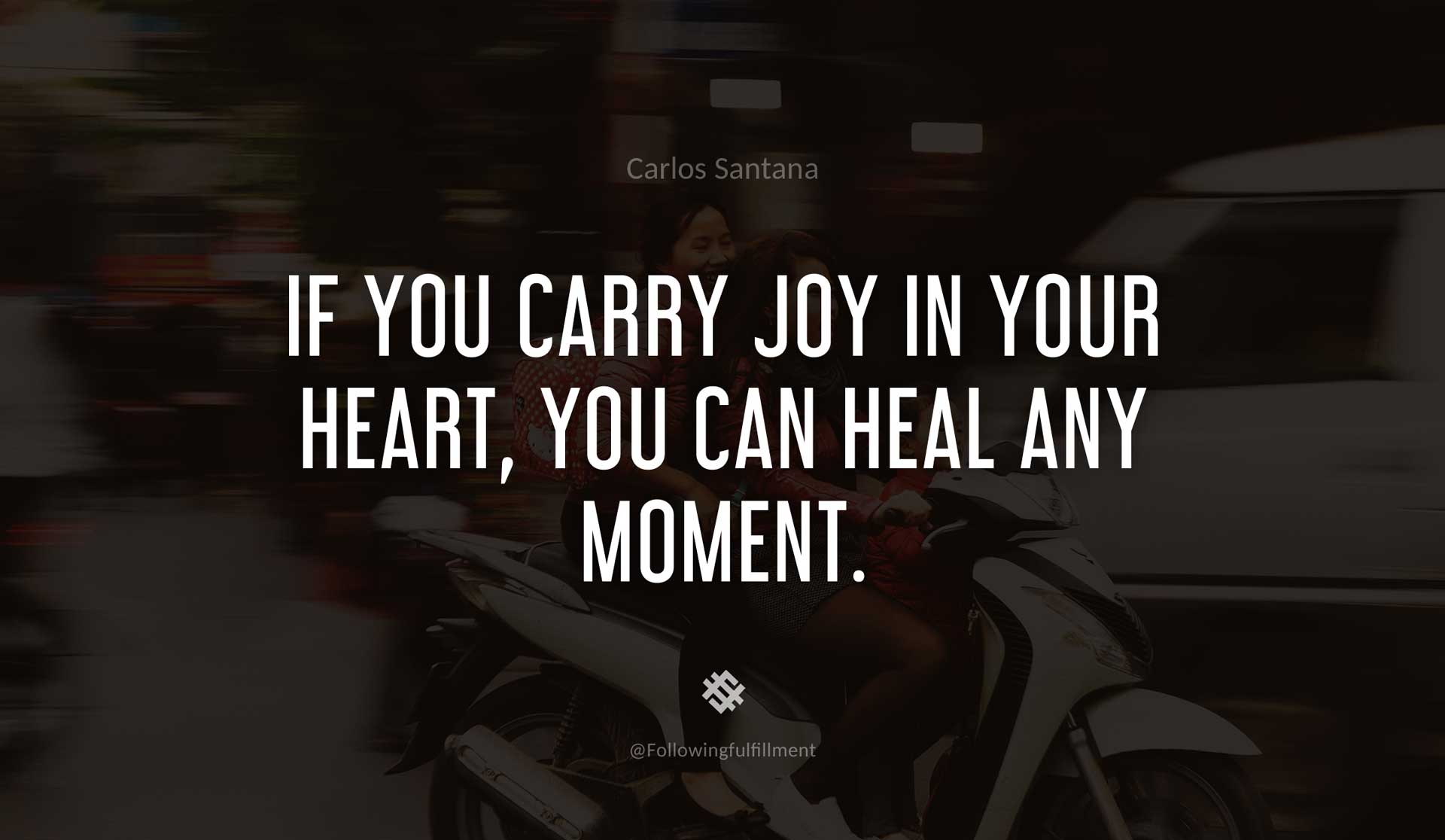 If-you-carry-joy-in-your-heart,-you-can-heal-any-moment.-CARLOS-SANTANA-Quote.jpg