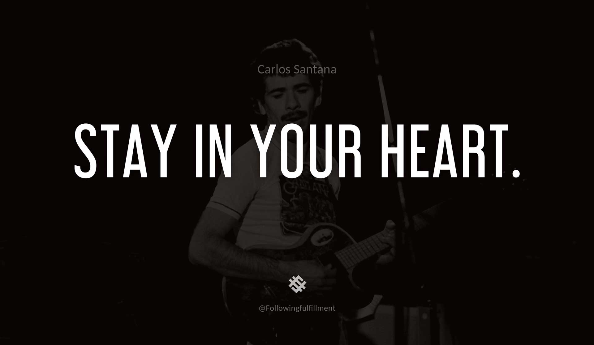 Stay-in-your-heart.-CARLOS-SANTANA-Quote.jpg