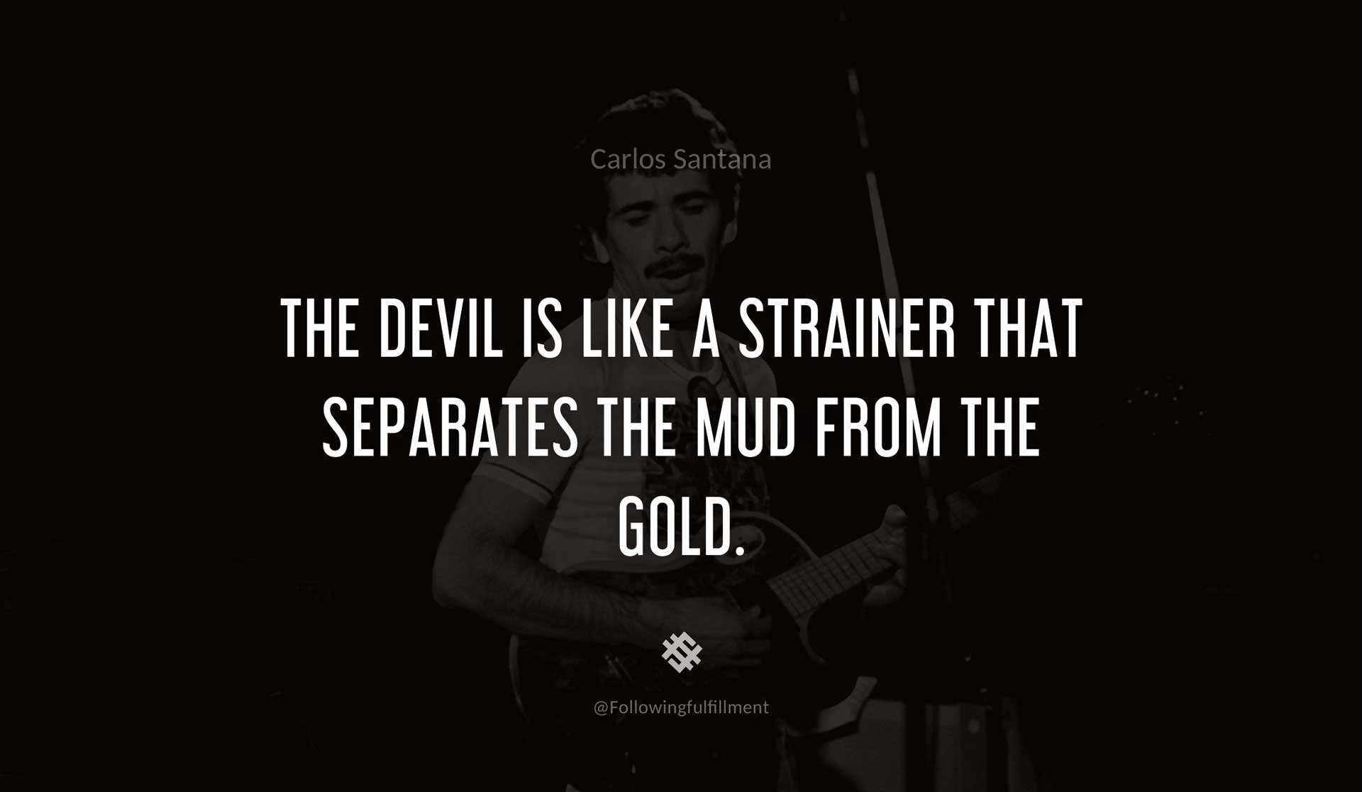 The-Devil-is-like-a-strainer-that-separates-the-mud-from-the-gold.-CARLOS-SANTANA-Quote.jpg