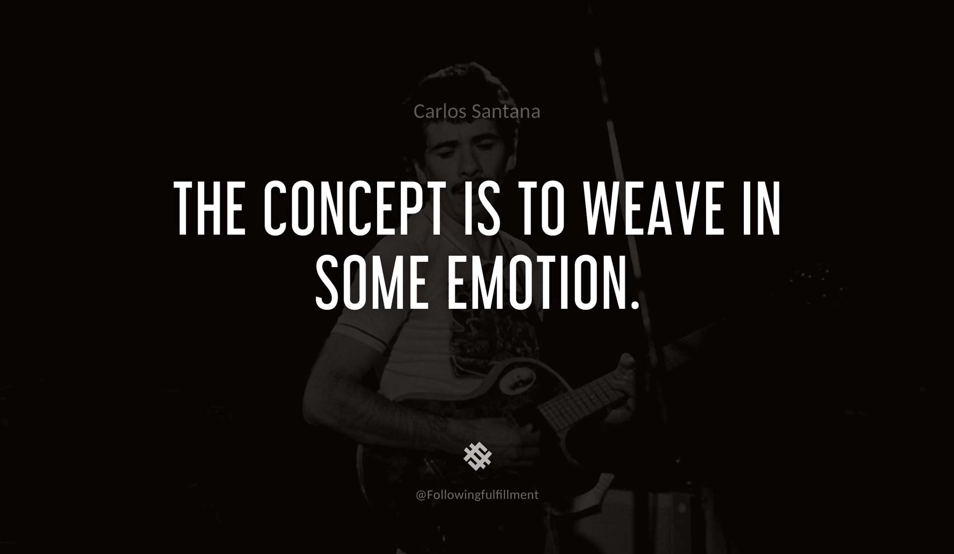 The-concept-is-to-weave-in-some-emotion.-CARLOS-SANTANA-Quote.jpg