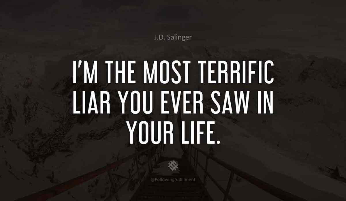 I'm-the-most-terrific-liar-you-ever-saw-in-your-life.-catcher-in-the-rye--quote.jpg
