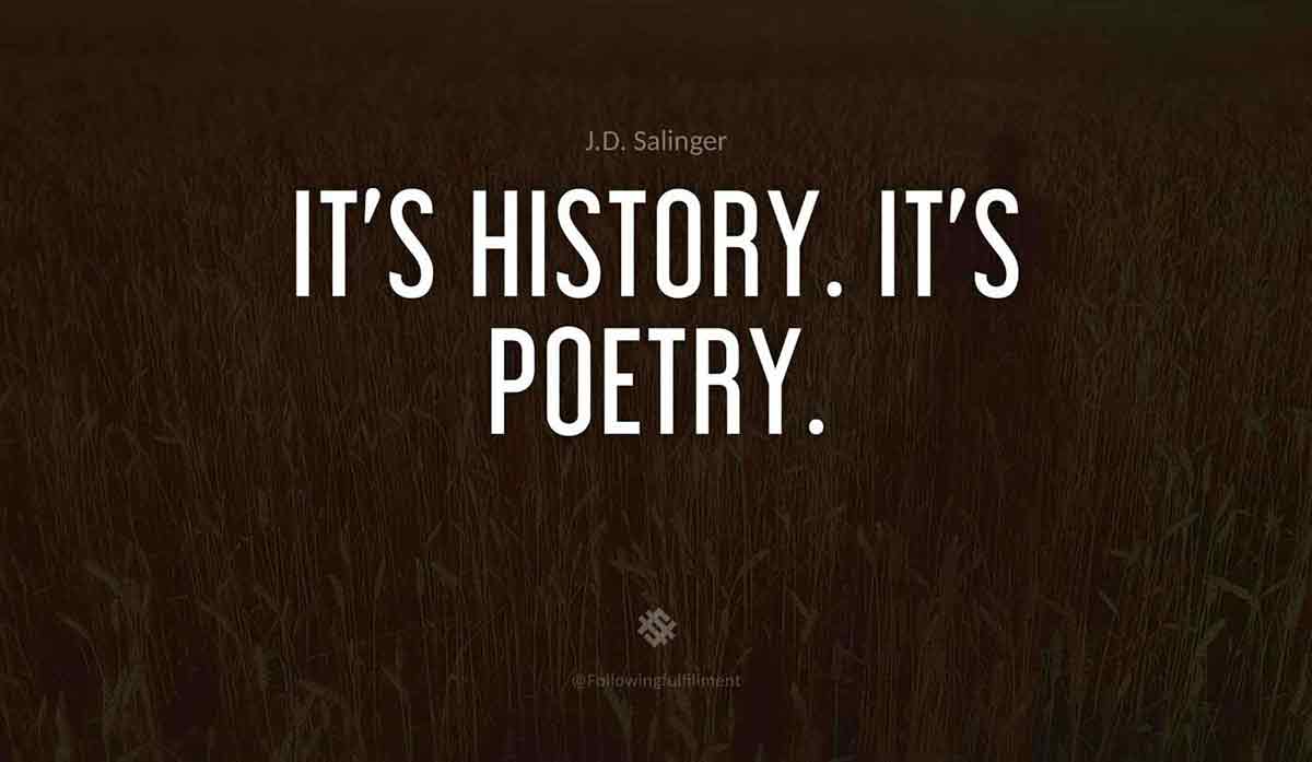 It's-history.-It's-poetry.-catcher-in-the-rye--quote.jpg