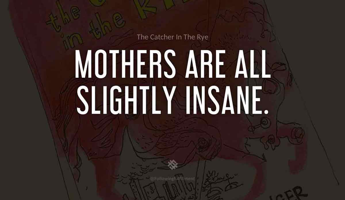Mothers-are-all-slightly-insane.-catcher-in-the-rye--quote.jpg