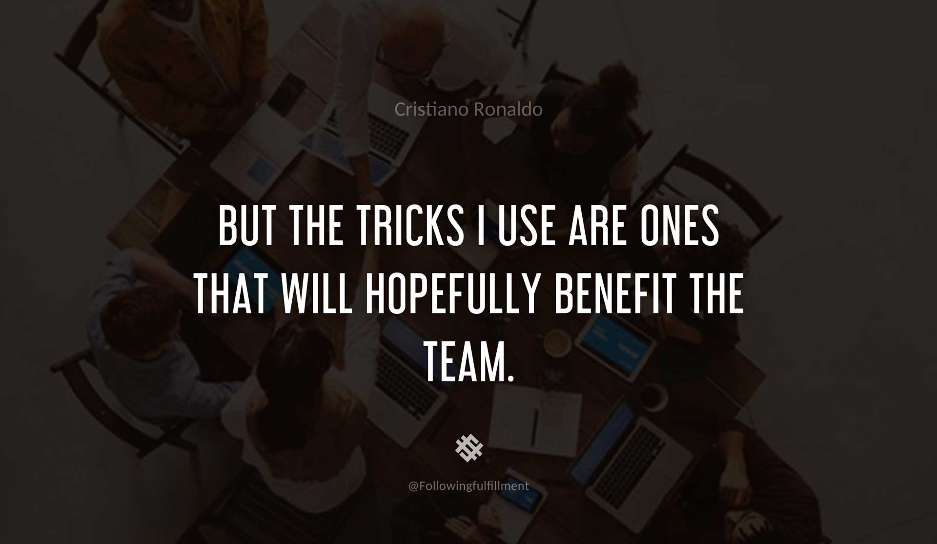 But-the-tricks-I-use-are-ones-that-will-hopefully-benefit-the-team.-CRISTIANO-RONALDO-Quote.jpg