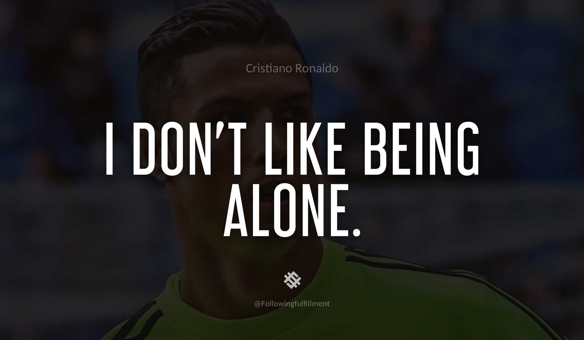 I-don't-like-being-alone.-CRISTIANO-RONALDO-Quote.jpg