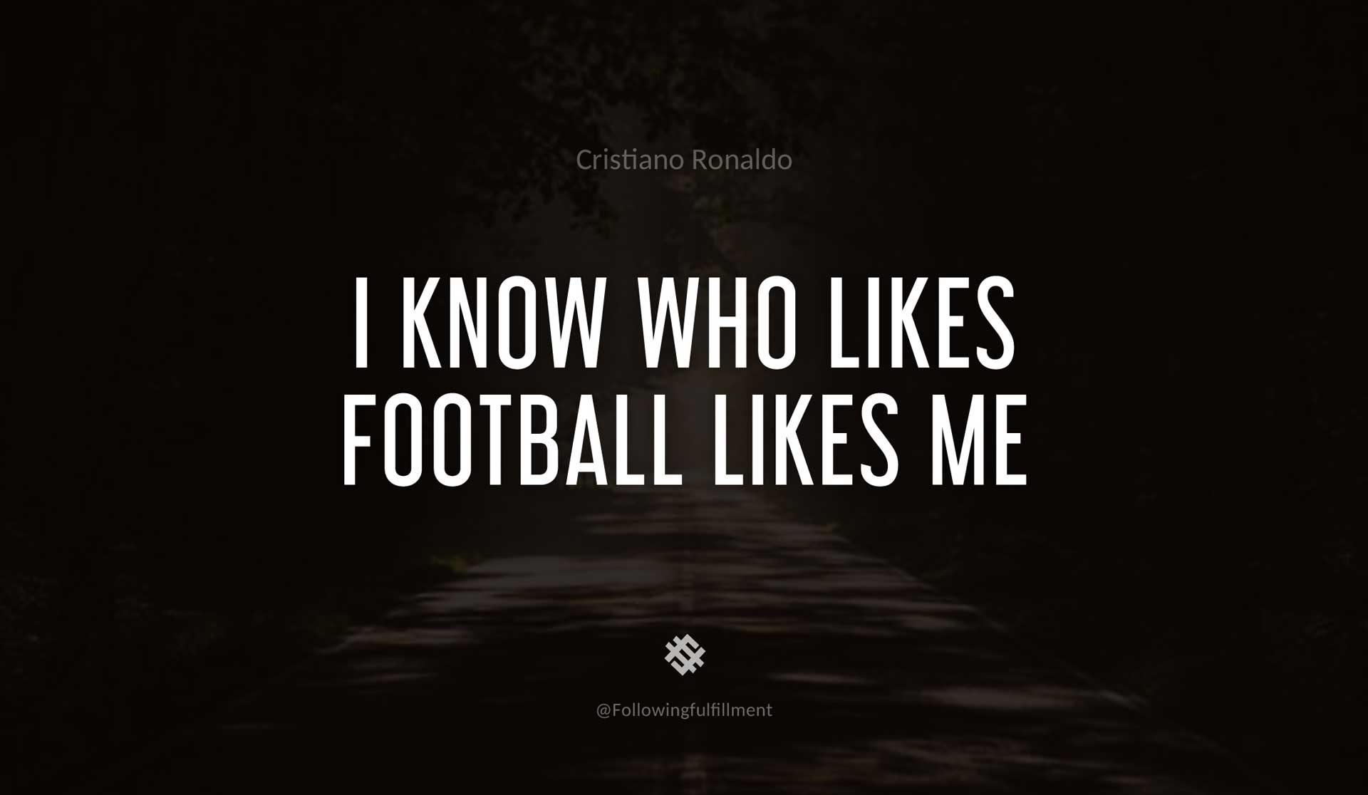 I-know-who-likes-football-likes-me-CRISTIANO-RONALDO-Quote.jpg