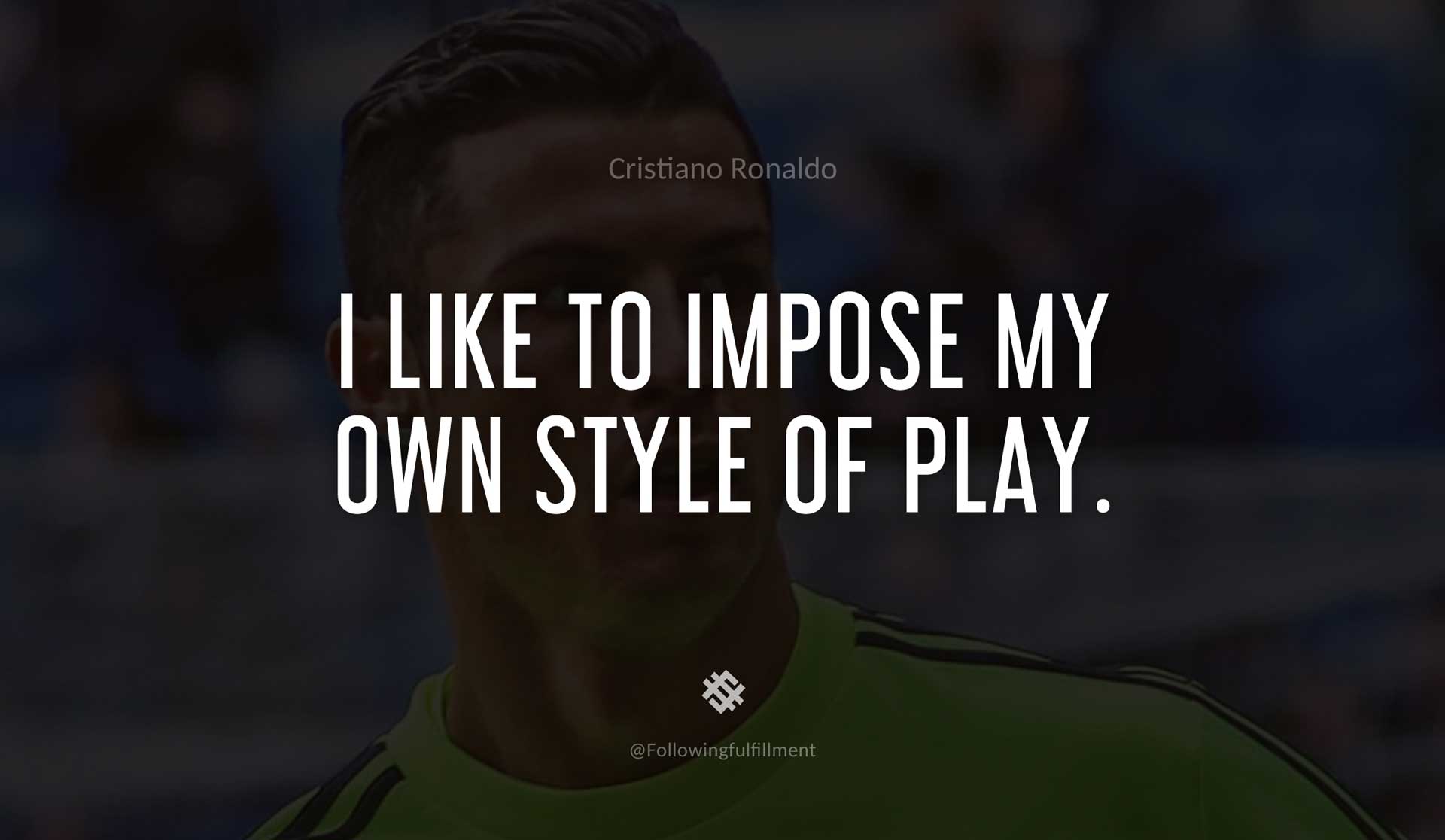 I-like-to-impose-my-own-style-of-play.-CRISTIANO-RONALDO-Quote.jpg