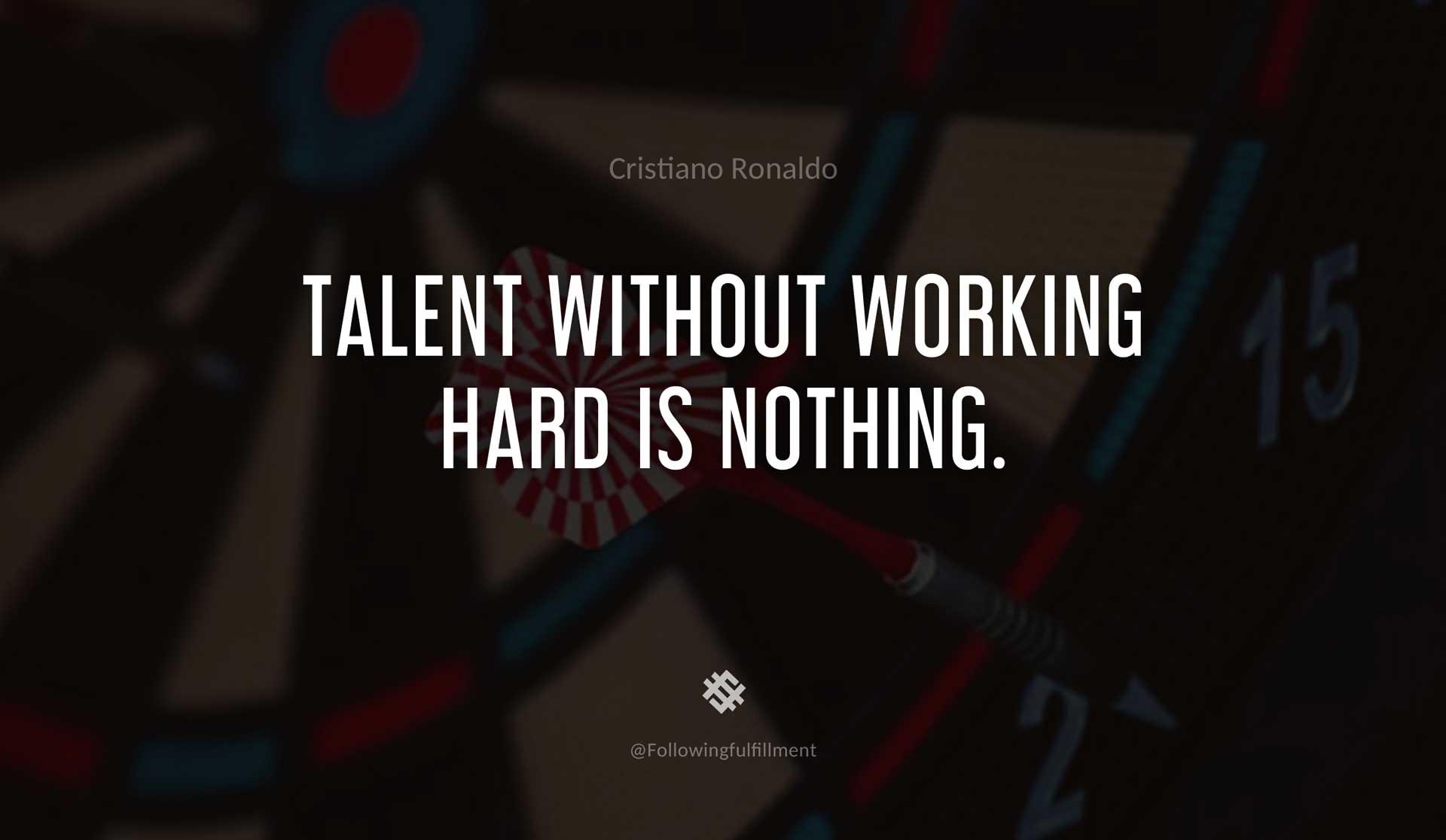 Talent-without-working-hard-is-nothing.-CRISTIANO-RONALDO-Quote.jpg