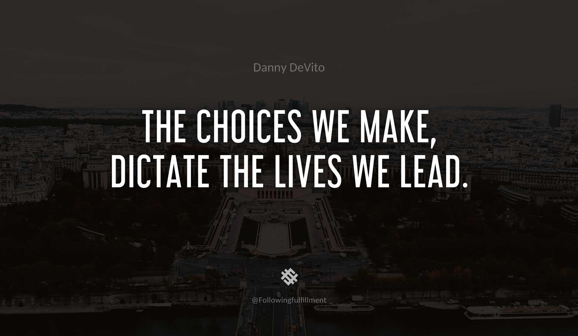 The-choices-we-make,-dictate-the-lives-we-lead.-DANNY-DEVITO-Quote.jpg