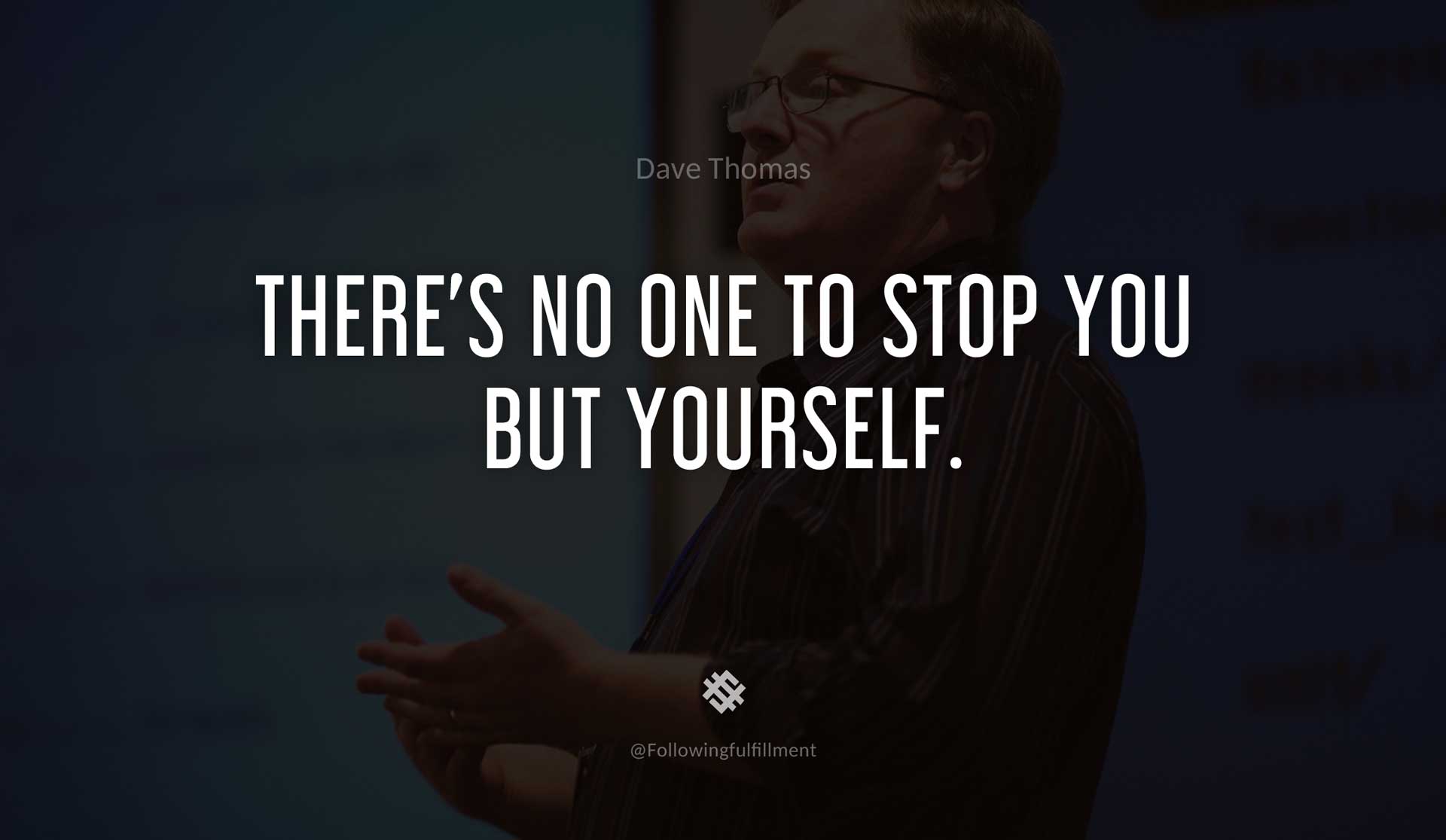 There's-no-one-to-stop-you-but-yourself.-DAVE-THOMAS-Quote.jpg