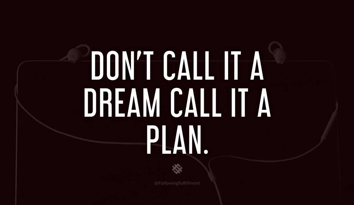 Dont Call It A Dream Call It A Plan
