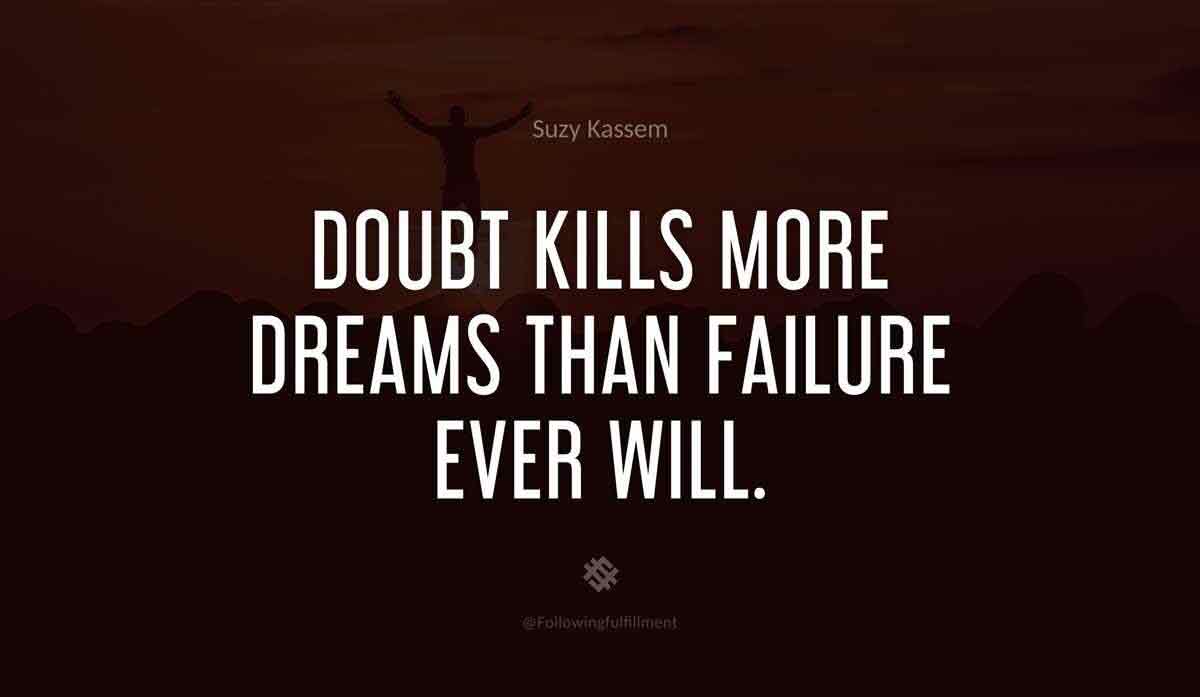 Doubt kills more dreams than failure ever will