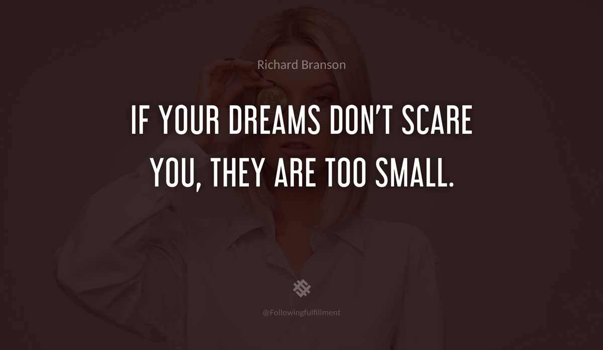 If your dreams dont scare you they are too small
