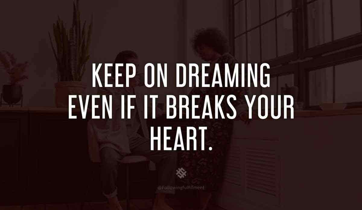 Keep On Dreaming Even If It Breaks Your Heart