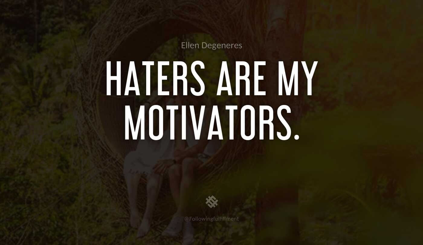 Haters-are-my-motivators.-ellen-degeneres-quote.jpg