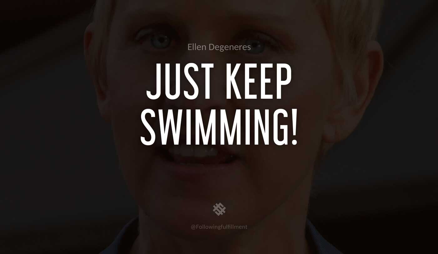 Just-keep-Swimming!-ellen-degeneres-quote.jpg