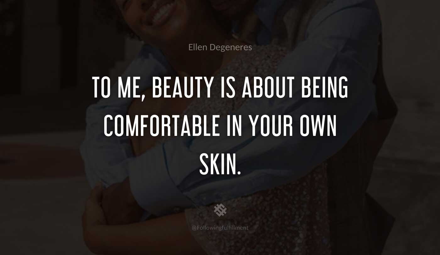 To-me,-beauty-is-about-being-comfortable-in-your-own-skin.-ellen-degeneres-quote.jpg