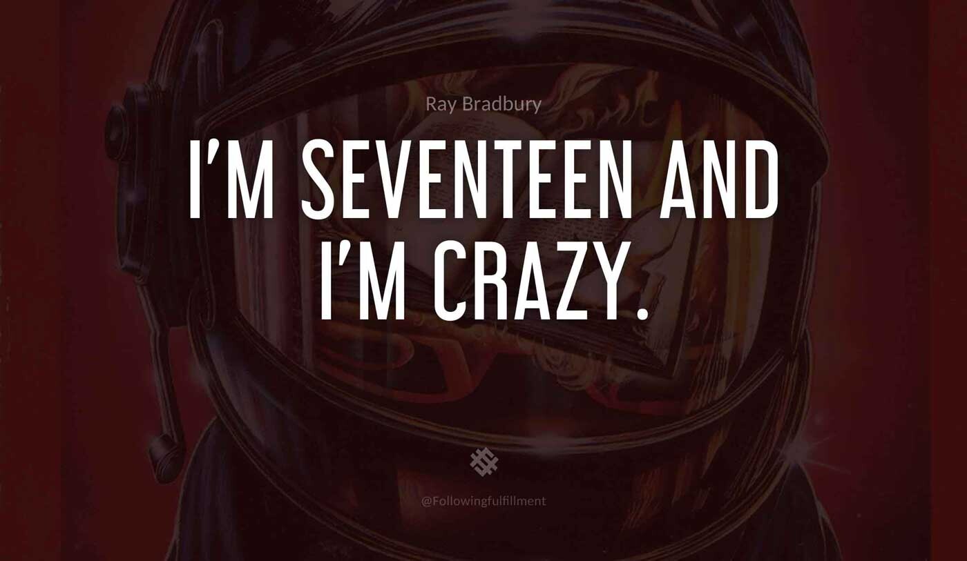 I'm-seventeen-and-I'm-crazy.-fahrenheit-451-quote.jpg