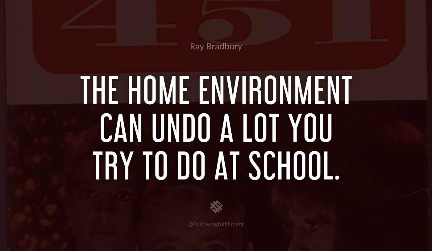 The home environment can undo a lot you try to do at school