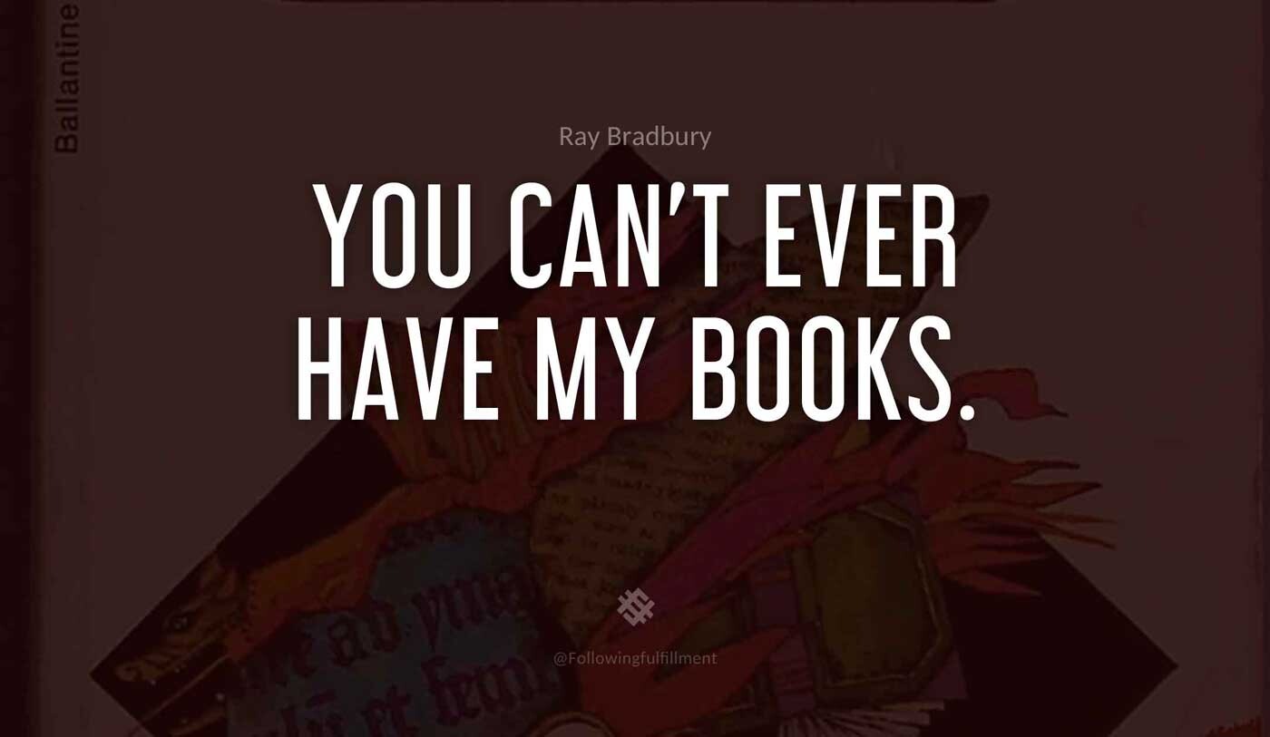 You-can't-ever-have-my-books.-fahrenheit-451-quote.jpg