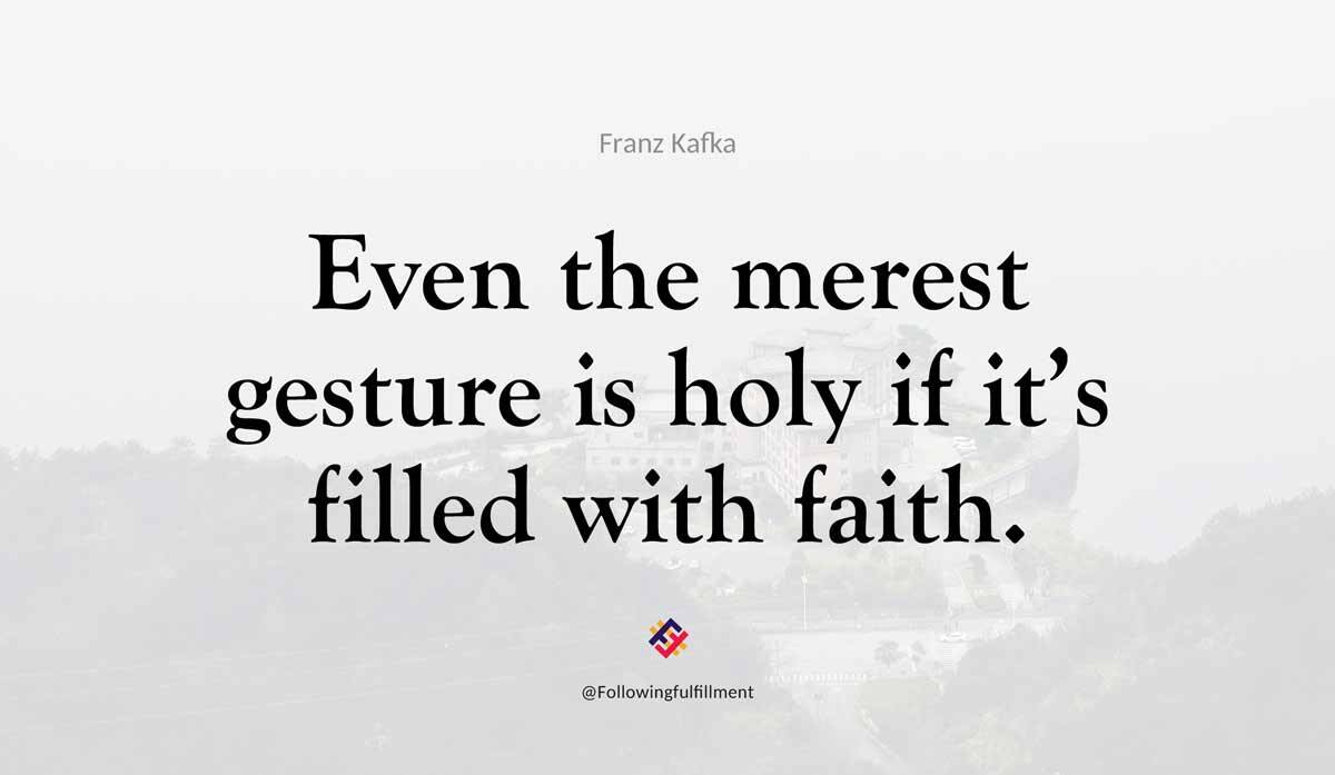 Even the merest gesture is holy if its filled with faith