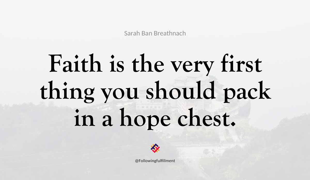 Faith is the very first thing you should pack in a hope chest