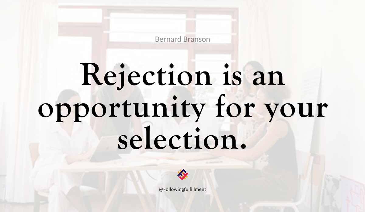 Rejection is an opportunity for your selection