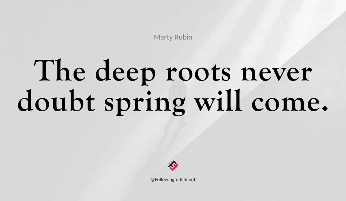 The deep roots never doubt spring will come