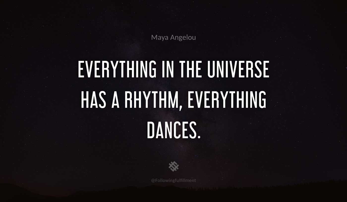 galaxy quote Everything in the universe has a rhythm everything dances
