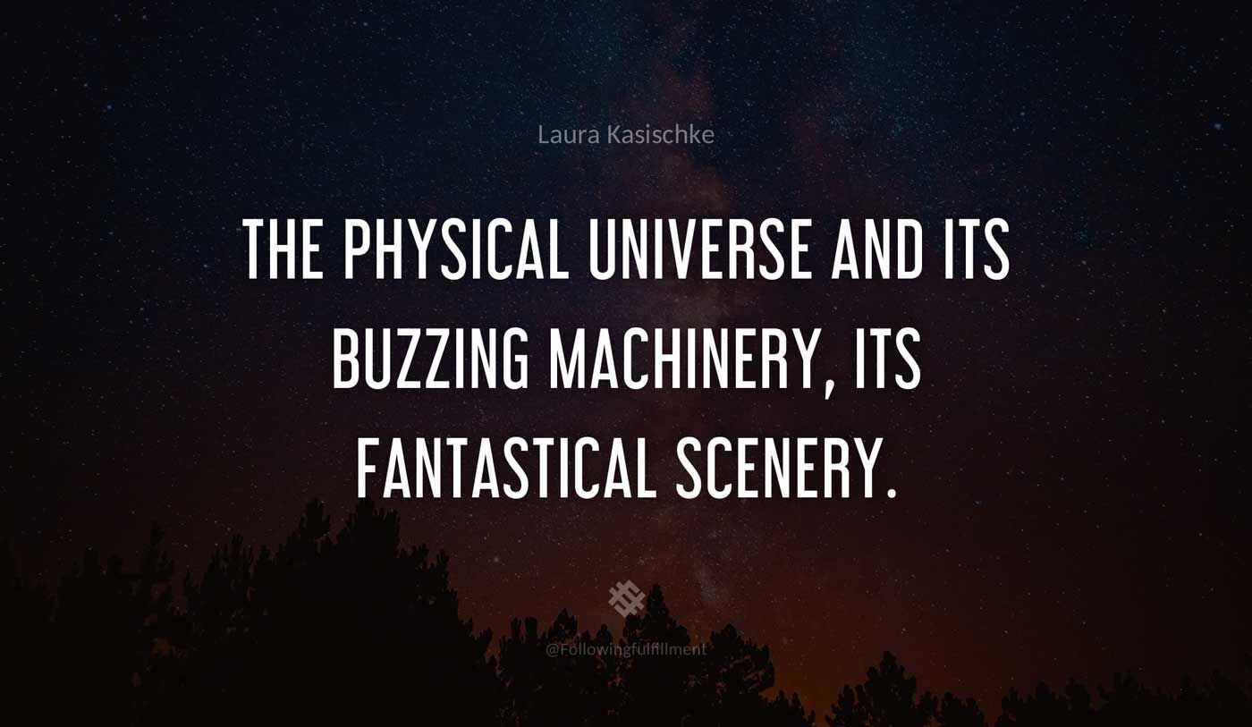 galaxy quote The physical universe and its buzzing machinery its fantastical scenery