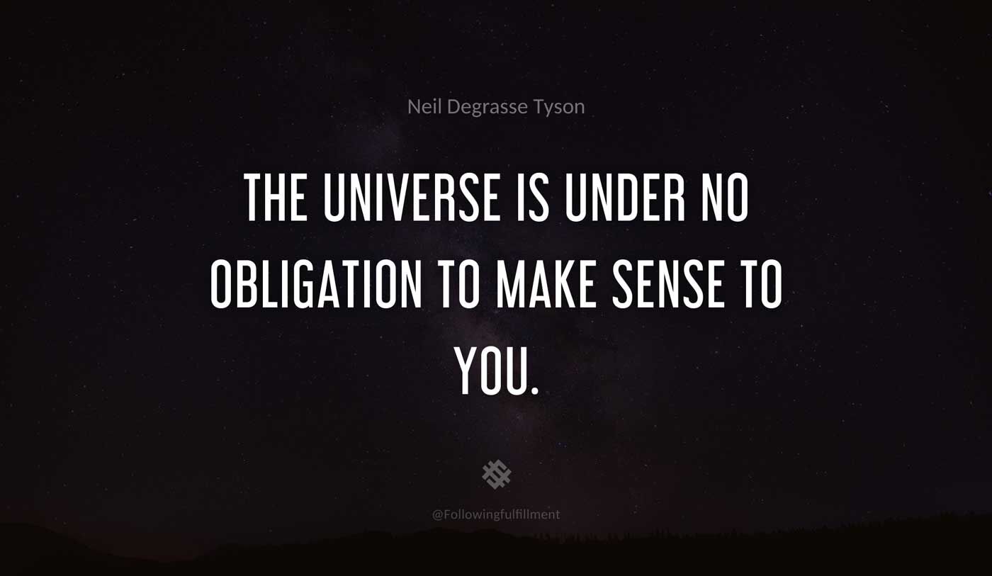 galaxy quote The universe is under no obligation to make sense to you