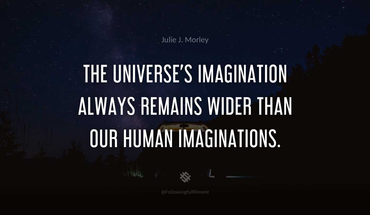 galaxy quote The universes imagination always remains wider than our human imaginations