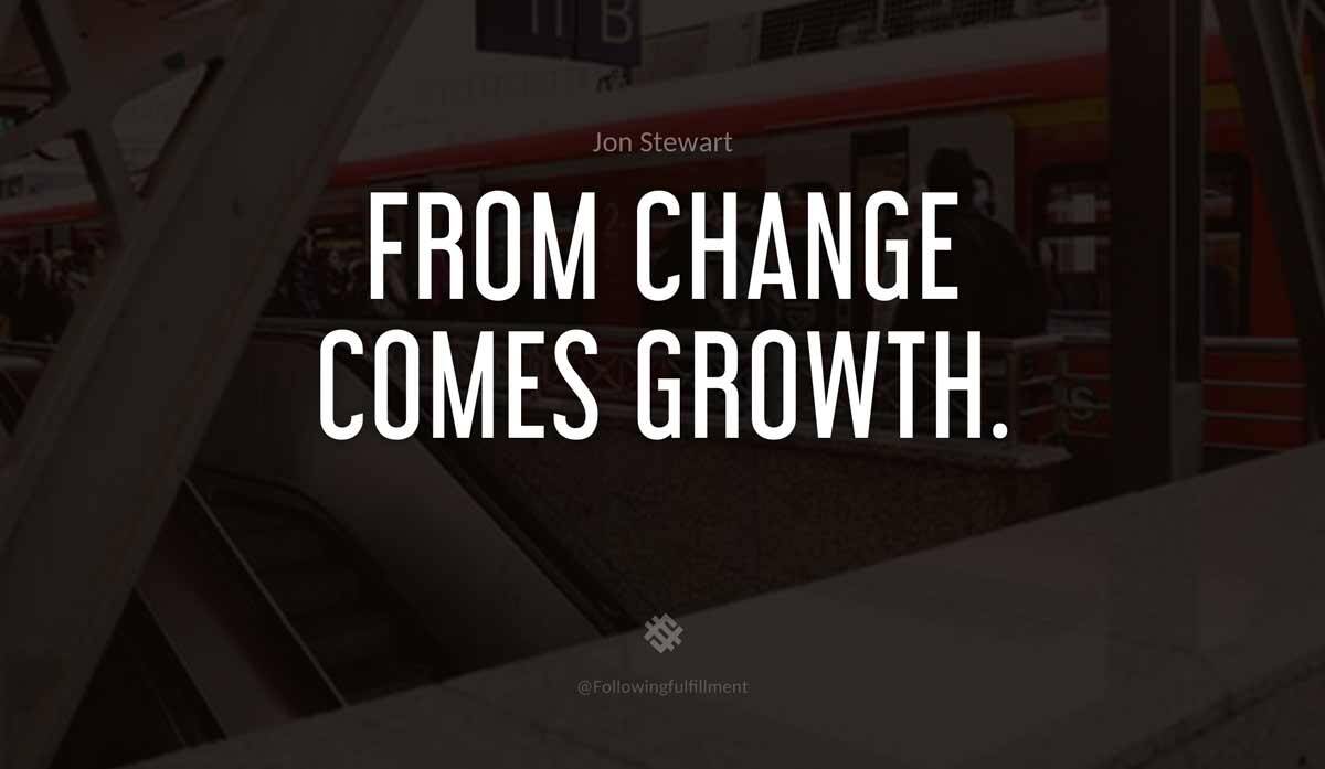 From change comes growth