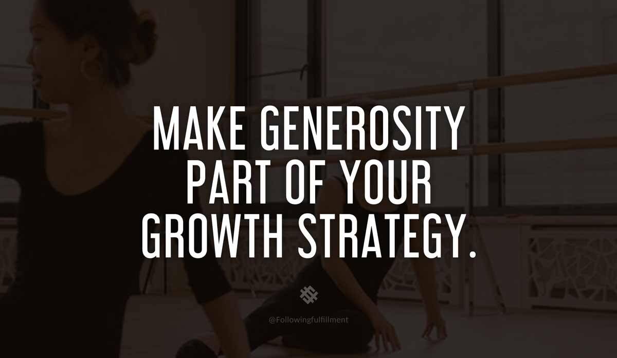 Make generosity part of your growth strategy