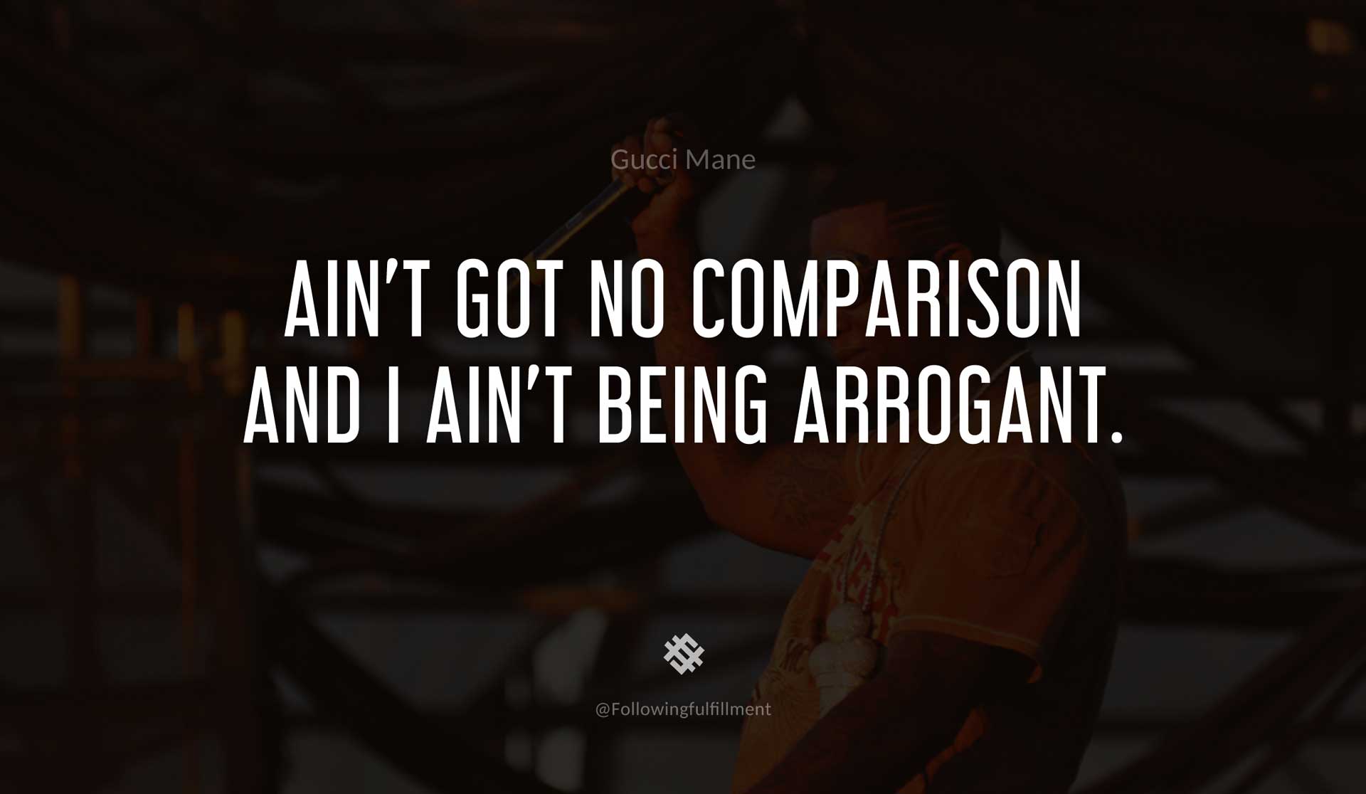 Ain't-got-no-comparison-and-I-ain't-being-arrogant.-GUCCI-MANE-Quote.jpg