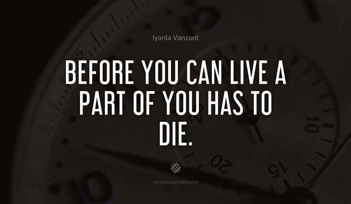 Before-you-can-live-a-part-of-you-has-to-die.-iyanla-vanzant-quote.jpg