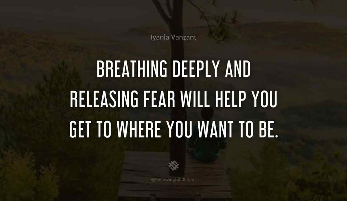 Breathing-deeply-and-releasing-fear-will-help-you-get-to-where-you-want-to-be.-iyanla-vanzant-quote.jpg