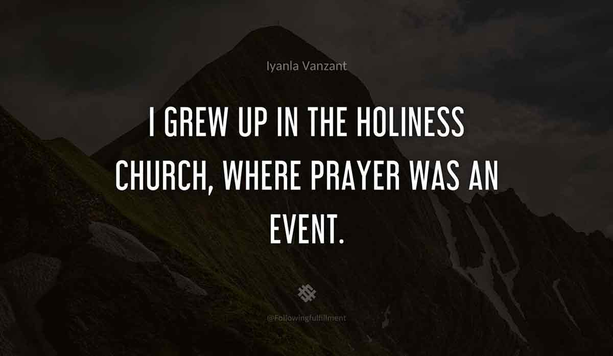 I-grew-up-in-the-Holiness-Church,-where-prayer-was-an-event.-iyanla-vanzant-quote.jpg