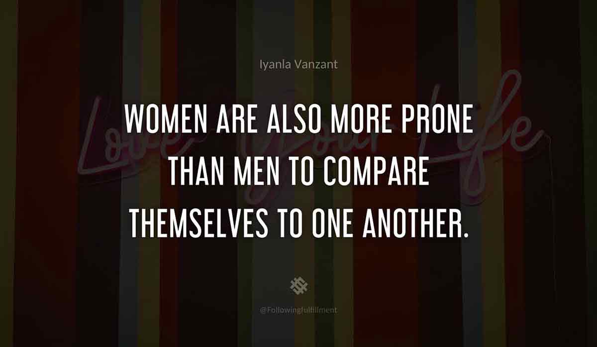 Women-are-also-more-prone-than-men-to-compare-themselves-to-one-another.-iyanla-vanzant-quote.jpg