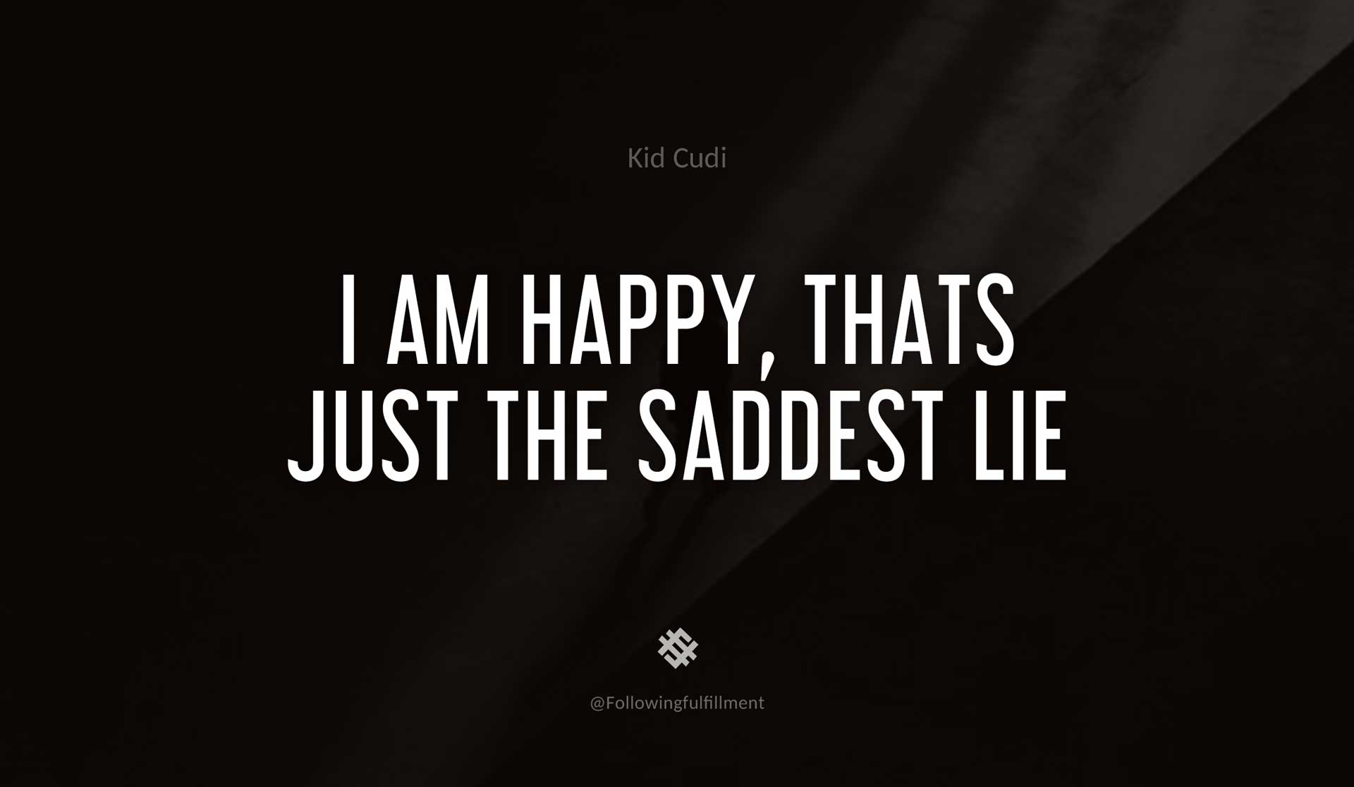 I-am-happy,-thats-just-the-saddest-lie-KID-CUDI-Quote.jpg