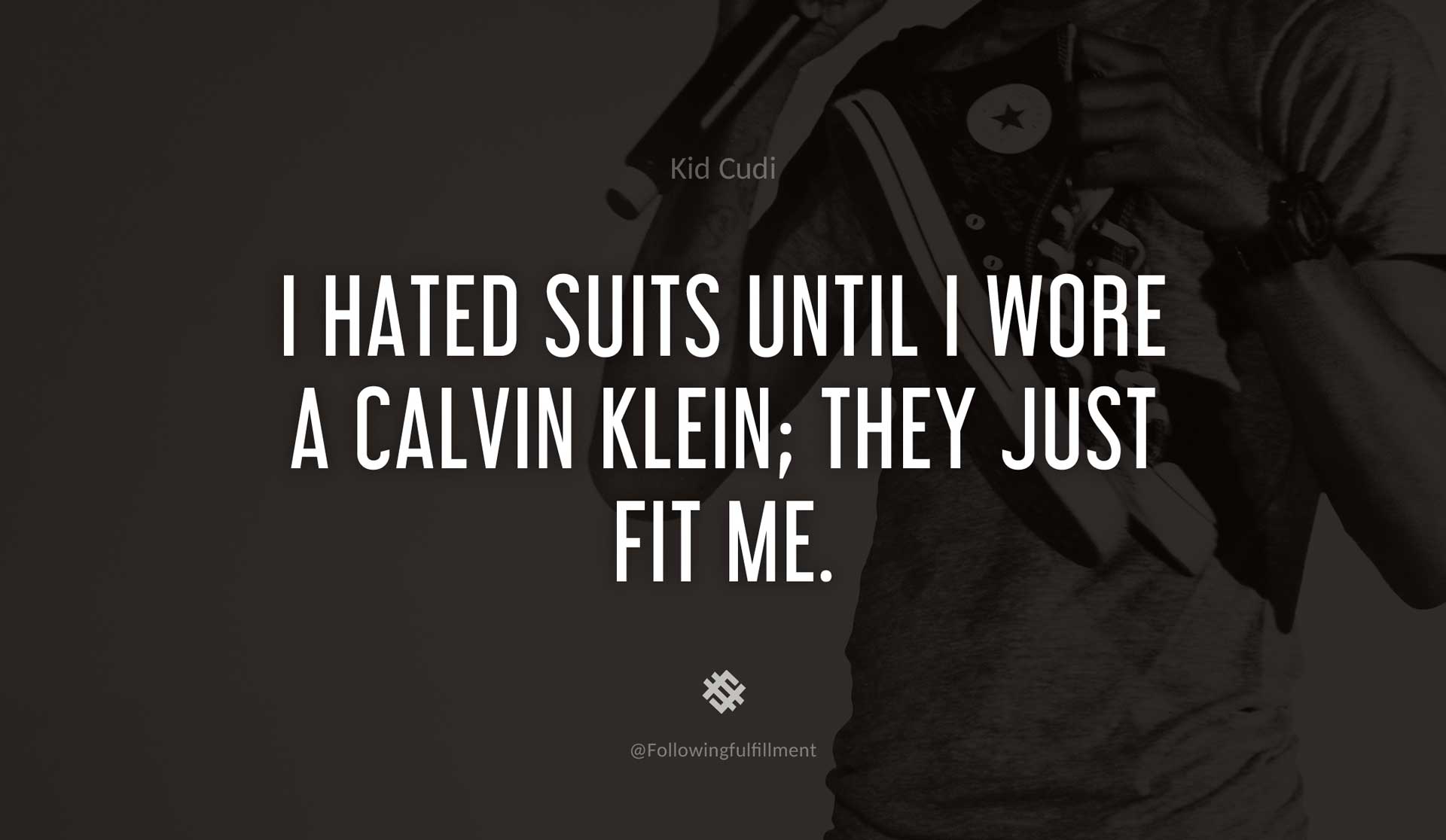 Kid cudi quotes I-hated-suits-until-I-wore-a-Calvin-Klein;-they-just-fit-me.-KID-CUDI-Quote.jpg