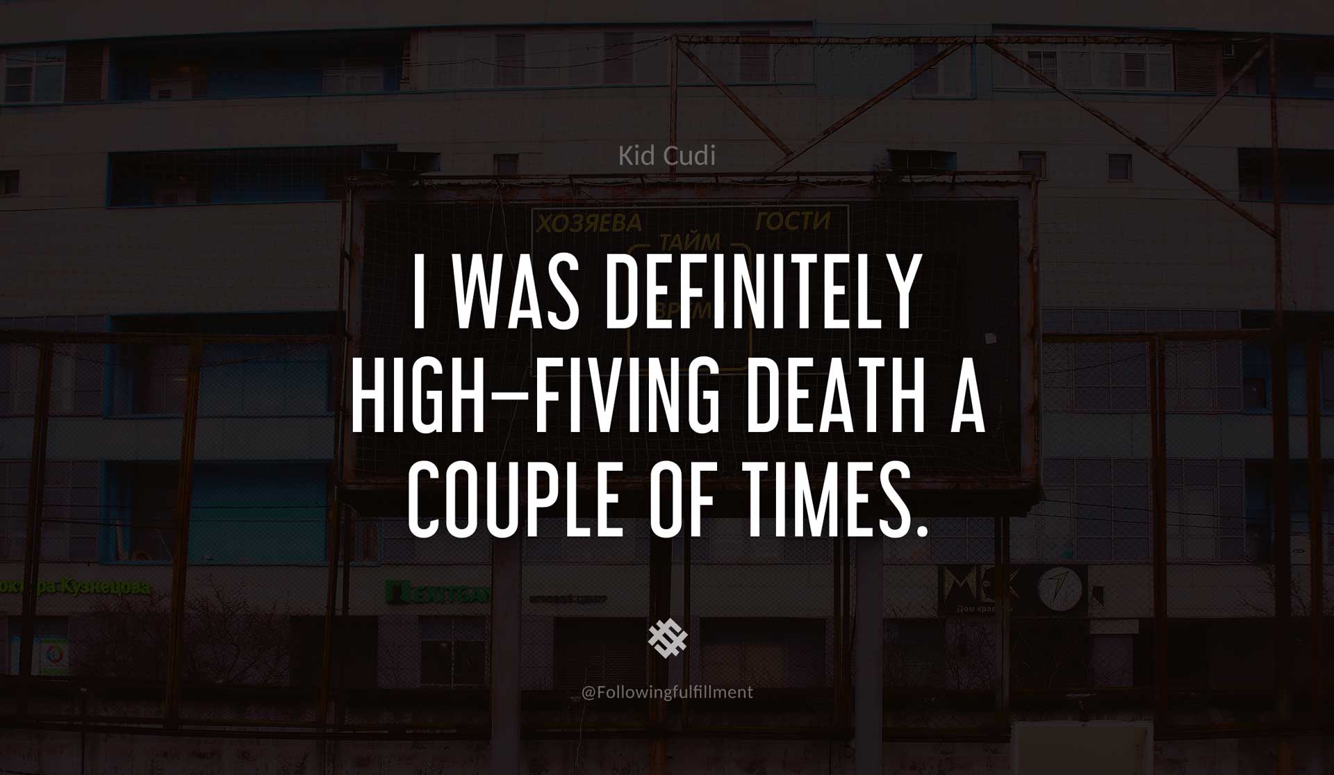 I-was-definitely-high-fiving-death-a-couple-of-times.--KID-CUDI-Quote.jpg