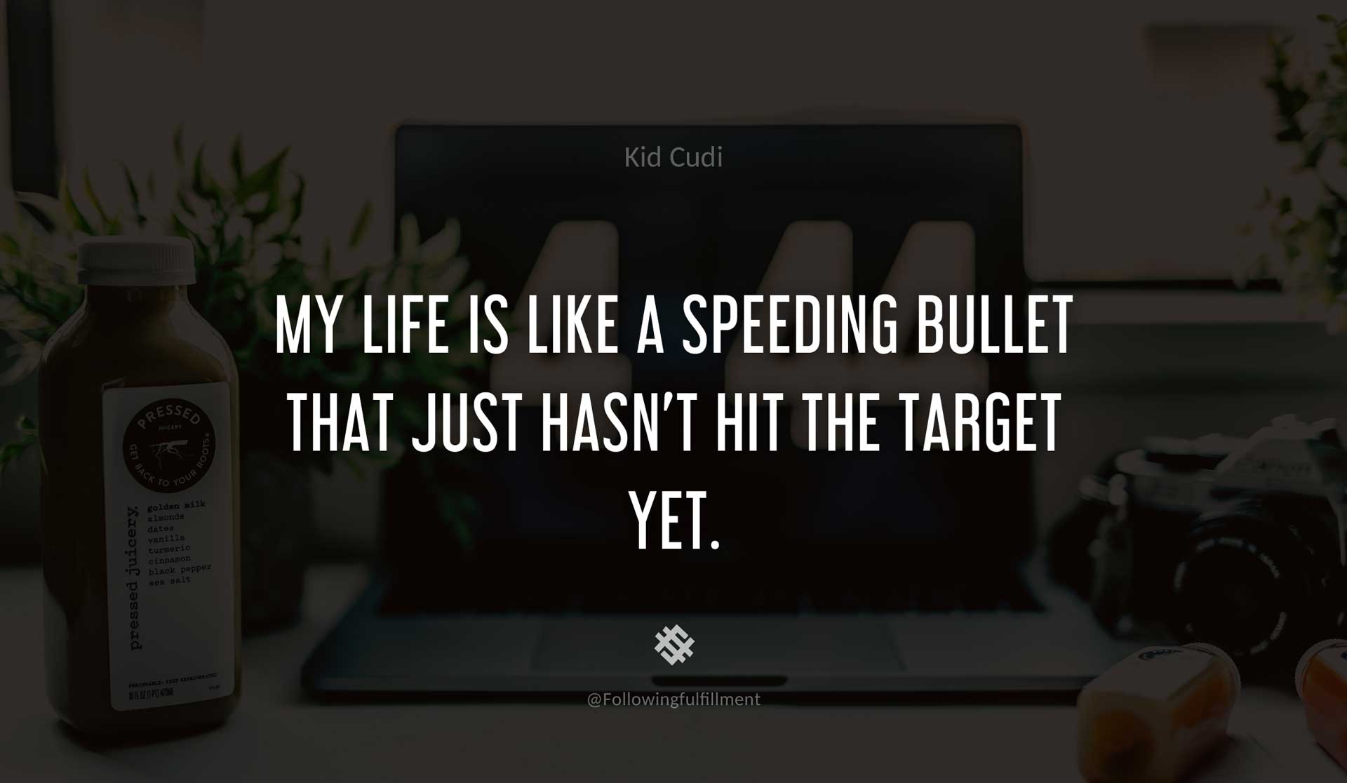 My-life-is-like-a-speeding-bullet-that-just-hasn't-hit-the-target-yet.-KID-CUDI-Quote.jpg