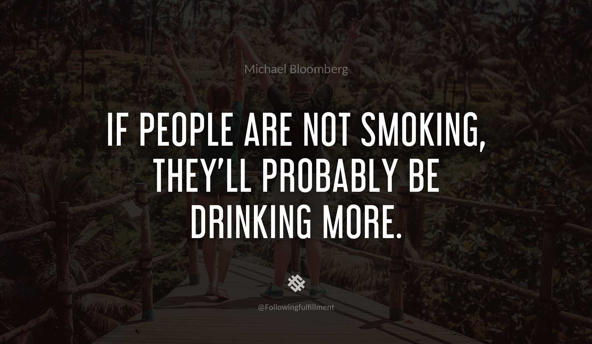 If-people-are-not-smoking,-they'll-probably-be-drinking-more.-MICHAEL-BLOOMBERG-Quote.jpg