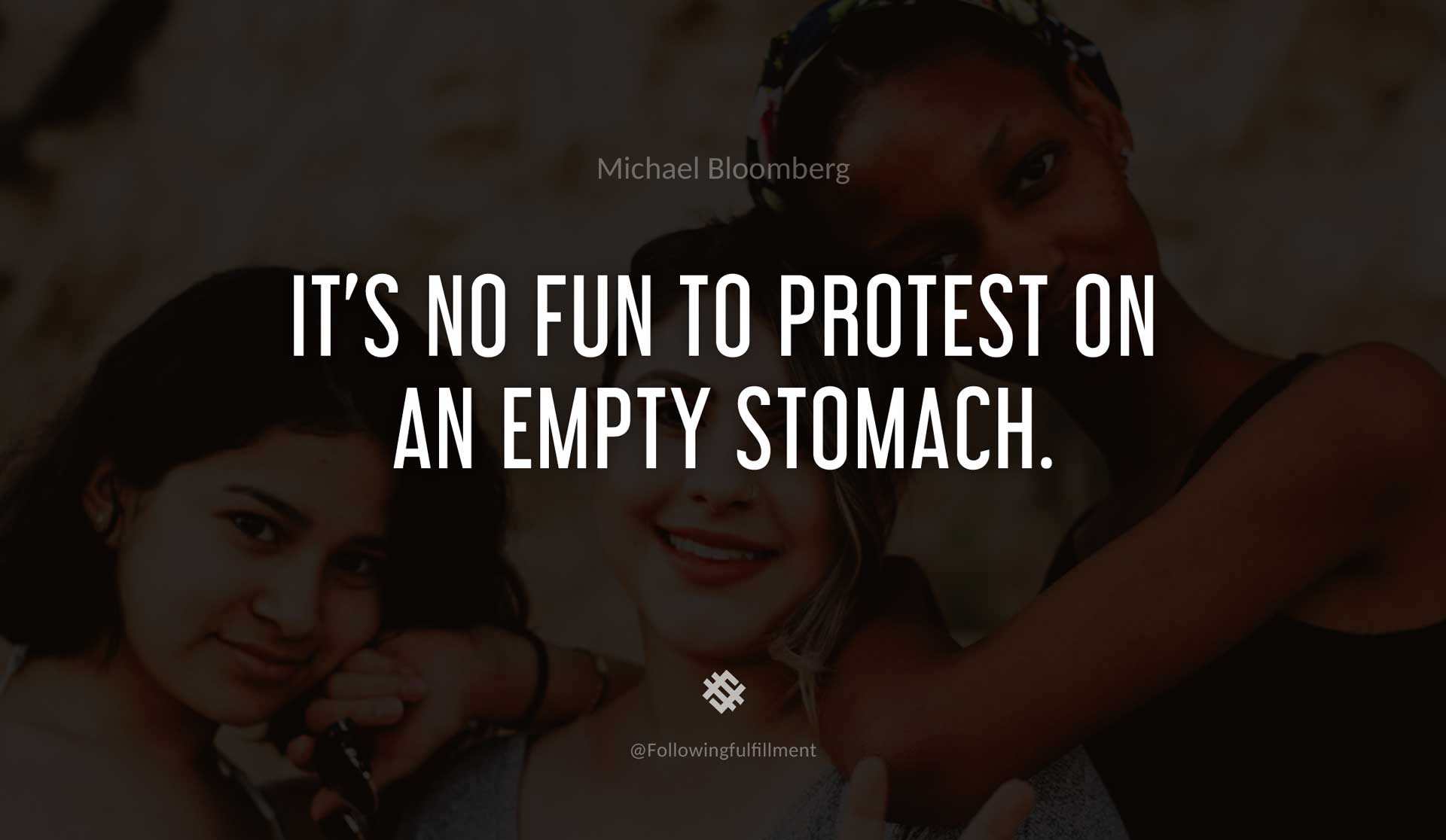 It's-no-fun-to-protest-on-an-empty-stomach.-MICHAEL-BLOOMBERG-Quote.jpg