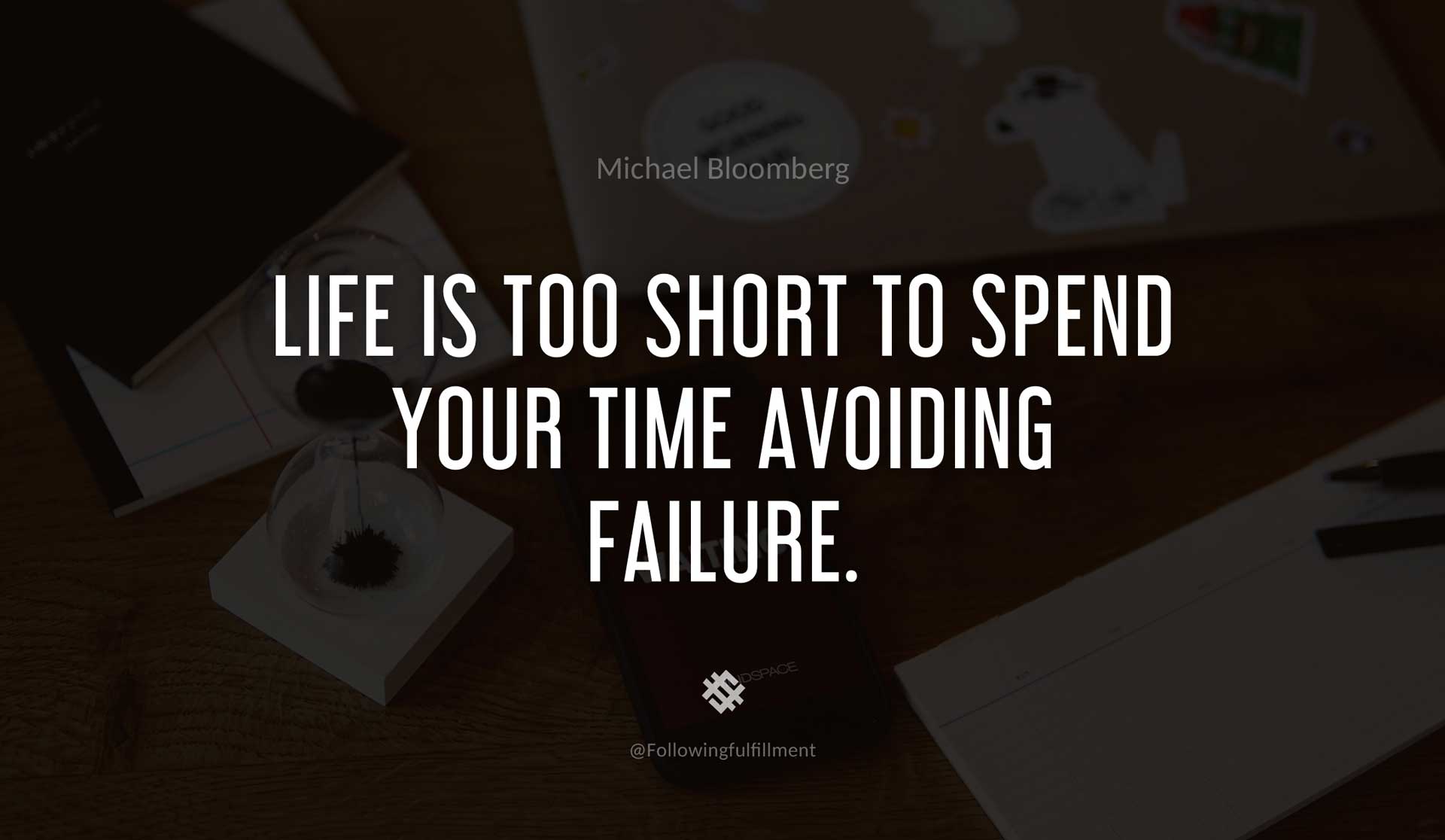 Life-is-too-short-to-spend-your-time-avoiding-failure.-MICHAEL-BLOOMBERG-Quote.jpg